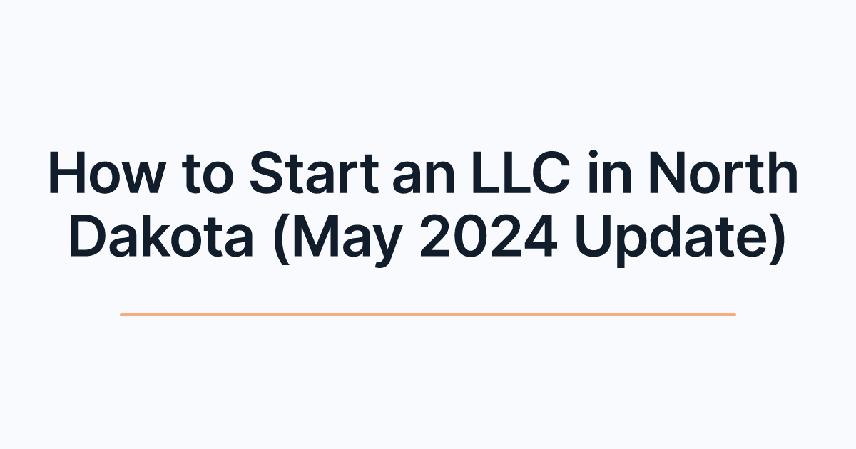 How to Start an LLC in North Dakota (May 2024 Update)
